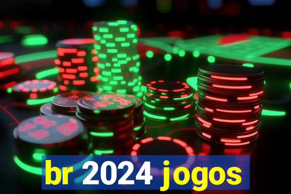 br 2024 jogos